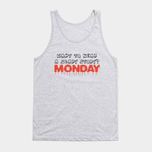 Want to hear scary story - Monday funny halloween quote tee shirt Tank Top